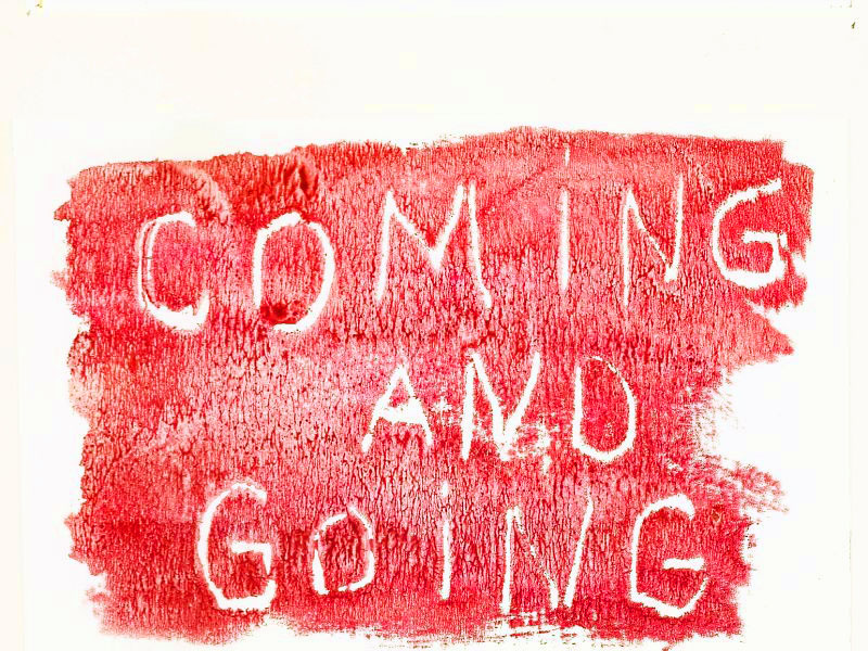 'COMING AND GOING'